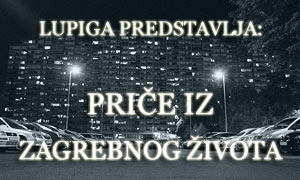 Lupiga predstavlja: Priče iz zagrebnog života
